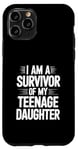 iPhone 11 Pro I Am A Survivor Of My Teenage Daughter Case