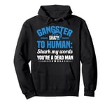 Gangster Shark To Human Shark My Words You’re A Dead Man Pullover Hoodie