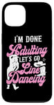 iPhone 13 Line Dancing Dance Teacher I'm Done Adulting Let's Go Line Case