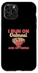 iPhone 11 Pro I Run On Oatmeal And Optimism Funny Oatmeal Cereal Breakfast Case