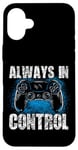 Coque pour iPhone 16 Plus Always In Control Gamer Say pour les joueurs de jeux vidéo