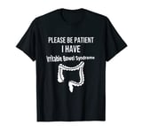 Please Be Patient I Have Irritable Bowel Syndrome IBS Humor T-Shirt