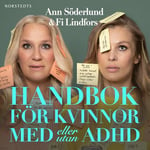 Handbok för kvinnor med (eller utan) ADHD : en radikal guide till en bättre vardag och hur du får din inre kritiker att hålla lite mera käft