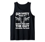 Gun Safety Rule - Don't Piss Off The Man Holding The Gun Tank Top