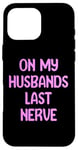 iPhone 16 Pro Max On My Husbands Last Nerve Funny Tees, Mugs, Bags And Decor Case