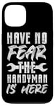 iPhone 13 Handyman Vintage Have No Fear The Handyman Is Here Case