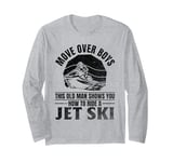 Move Over Boys This old man shows you how to ride a jet ski Long Sleeve T-Shirt