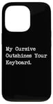 Coque pour iPhone 13 Pro My Cursive Outshines Keyboard Citation de calligraphie amusante