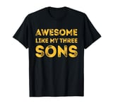 Awesome Like My Three Sons Boys Fathers Day Dad of 3 Sons T-Shirt