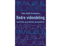 Bättre Kunskapsdelning | Jesper Christensen Christian Geisler Asmussen Helle Hedegaard Hein Peter Holdt Christensen Henrik Holt Larsen Søren Henning Jensen Marie Louise Mors Ib Ravn Hans Siggaard Jensen Thomas Tøth Christian Waldstrøm | Språk: Dansk