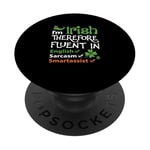 I'm Irish Therefore Fluent In English Sarcasm Smartassist PopSockets Adhesive PopGrip