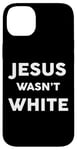 iPhone 14 Plus Jesus Wasn't White Tee Shirt Funny Religious Case