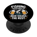 Fishing Solves Most Of My Problems Beer Solves The Rest PopSockets Adhesive PopGrip