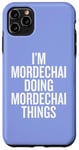 iPhone 11 Pro Max I'M MORDECHAI DOING MORDECHAI THINGS Funny Unique Case