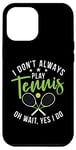 Coque pour iPhone 12 Pro Max I don't always play Tennis oh wait yes i do Tennis Lover