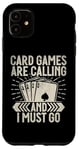 Coque pour iPhone 11 Card Games are Calling and I must go Jeu de cartes