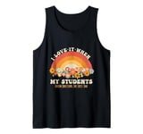 I Love It When My Students Follow Directions The First Time Tank Top