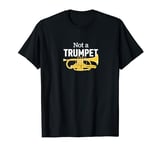 Not a Trumpet A Cornet Joke For Cornet Player in Brass Band T-Shirt