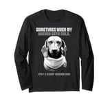 Funny dachshund wiener weiner dog sometimes hard to handle Long Sleeve T-Shirt