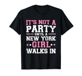 It's Not a Party Until a New York Girl Walks In,Proud Girls T-Shirt