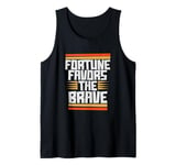 Fortune Favors The Brave Tank Top