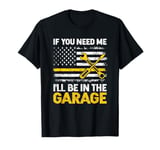 If You Need Me I'll Be In The Garage American Flag Mechanics T-Shirt