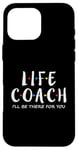 iPhone 16 Pro Max Life Coach I'll Be There for You, Gift for Life Coaches Case