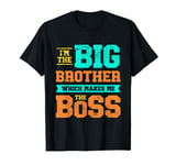 Funny I'm The Big Brother which Makes Me The Boss T-Shirt