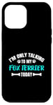 Coque pour iPhone 12 Pro Max I'm Only Talking To My Fox Terrier Today Foxterrier