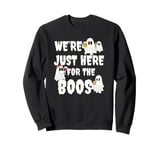 We're Just Here for the Boos Funny Gift Halloween Ghost Sweatshirt