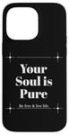 iPhone 14 Pro Max Your Soul is Pure Positive Vibes Spiritual Mindfulness Case