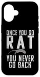 iPhone 16 Once you go Rat you never go Back Rats Lover Case