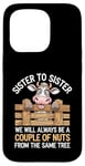 Coque pour iPhone 15 Pro Sister to Sister We will Aways Be A Couple of Nuts