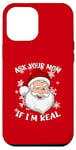 iPhone 12 Pro Max ASK YOUR MOM IF I'M REAL Funny Naughty Winking Santa Claus Case