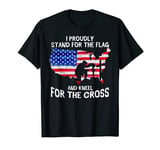 I Stand For The Flag And Kneel For The Cross America Patriot T-Shirt