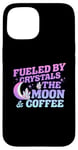 iPhone 15 Fueled By Crystals The Moon Coffee Spiritual Chakra Gemstone Case