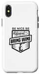 iPhone X/XS Be Nice Be Useful Bring Wine - Funny Wine Lover Case