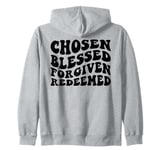 Chosen Blessed Forgiven Redeemed Thankful Grateful Love Zip Hoodie