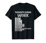 Thoughts During Work Sarcastic Hate Work I Hate You T-Shirt