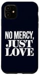 Coque pour iPhone 11 No Mercy Just Love Humour sarcastique drôle Saint-Valentin