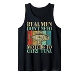 Real Men Don’t Need Motors to Catch Tuna Fishing Tank Top