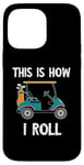 iPhone 14 Pro Max Golf Cart Driver This Is How I Roll Golf Sport Player Golfer Case