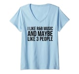 Womens I Like R&B Music And Maybe Like 3 People - Funny V-Neck T-Shirt