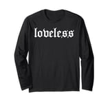 loveless Grunge Aesthetic Goth Emo Grunge Nu Goth Punk Rock Long Sleeve T-Shirt