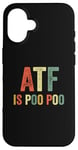 Coque pour iPhone 16 ATF Is Poo Poo Drôle Blague Virale Meme Sarcastique Argot Sarcasme Sarcastique