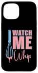 iPhone 15 Watch Me Whip Baking Bakery Love Baking Bake Lover Baker Case