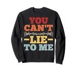 You can't lie to me Design for a Polygraph examiner Sweatshirt