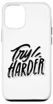 Coque pour iPhone 13 Essayez plus fort. Motivation, inspiration