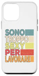 iPhone 12 mini I'm Too Sexy To Work Funny Sarcasm Case