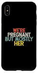 Coque pour iPhone XS Max We're Pregnant But Mostly Her, Funny Expectant Father Saying